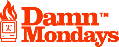DAMN MONDAYS™